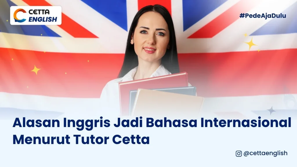 seorang guru bahasa inggris berpose di depan bendera England menejelaskan alasan bahasa inggris menjadi bahasa internasional ala tutor cetta|bahasa internasional