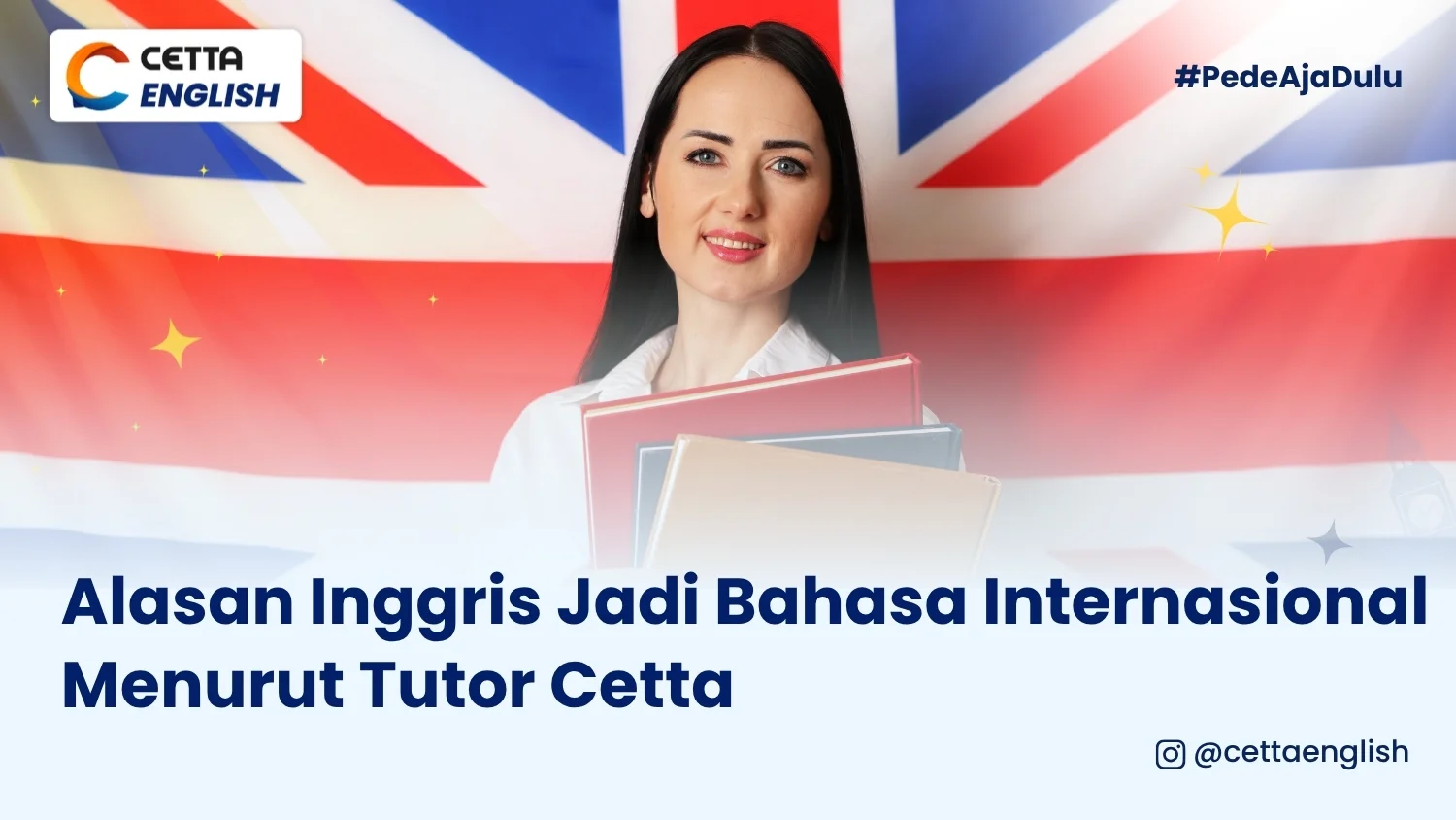 seorang guru bahasa inggris berpose di depan bendera England menejelaskan alasan bahasa inggris menjadi bahasa internasional ala tutor cetta|bahasa internasional